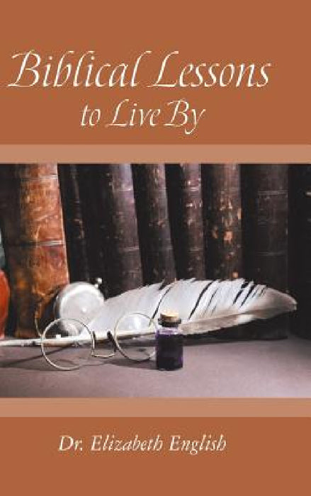 Biblical Lessons to Live By by Elizabeth English