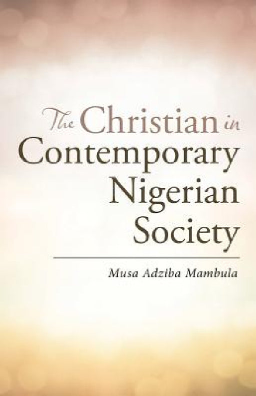 The Christian in Contemporary Nigerian Society by Musa Adziba Mambula