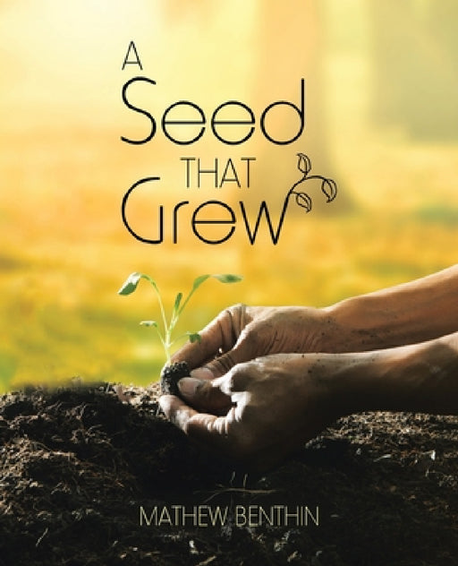 A Seed That Grew by Mathew Benthin