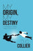 My Origin, My Destiny: Christianity's Basic "Value Proposition" by D. C. Collier