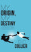 My Origin, My Destiny: Christianity's Basic "Value Proposition" by D. C. Collier