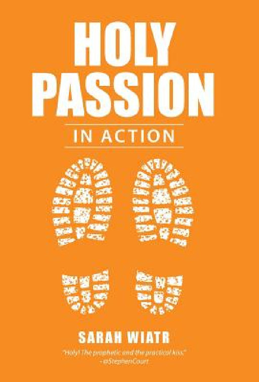 Holy Passion: In Action by Sarah Wiatr