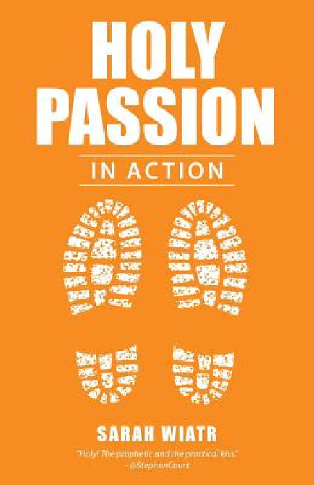 Holy Passion: In Action by Sarah Wiatr