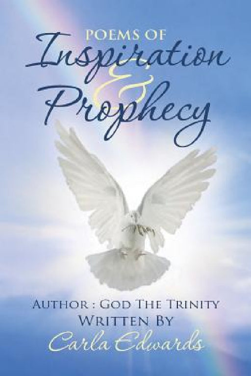 Poems of Inspiration and Prophecy: Volume 1 by Carla Edwards