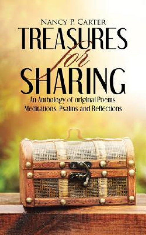 Treasures for Sharing: An Anthology of original Poems, Meditations, Psalms and Reflections by Nancy P. Carter