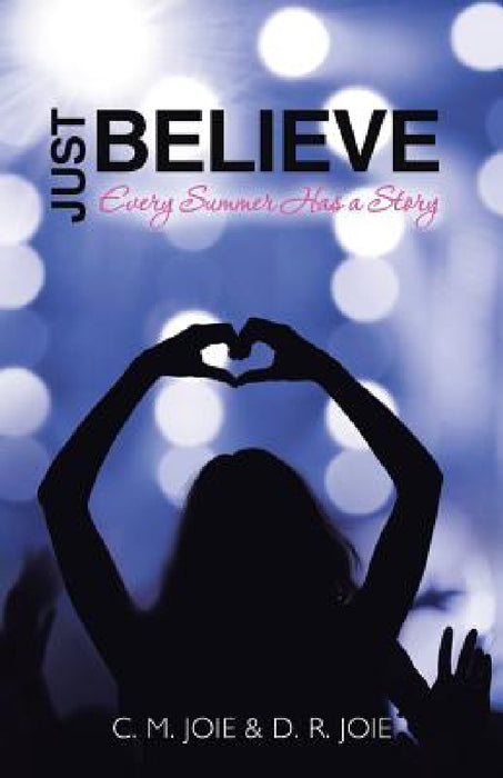 Just Believe: Every Summer Has a Story by C. M. Joie, D. R. Joie