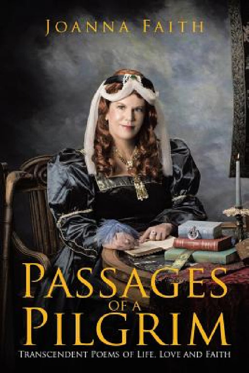 Passages of a Pilgrim: Transcendent Poems of Life, Love and Faith by Joanna Faith