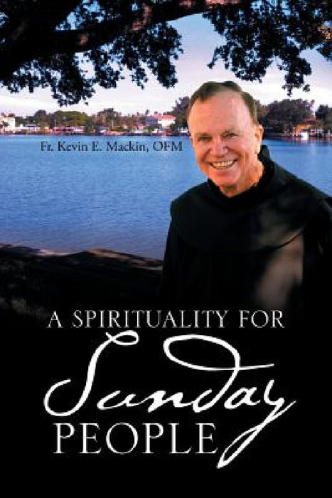 A Spirituality for Sunday People by Ofm Kevin E. Mackin