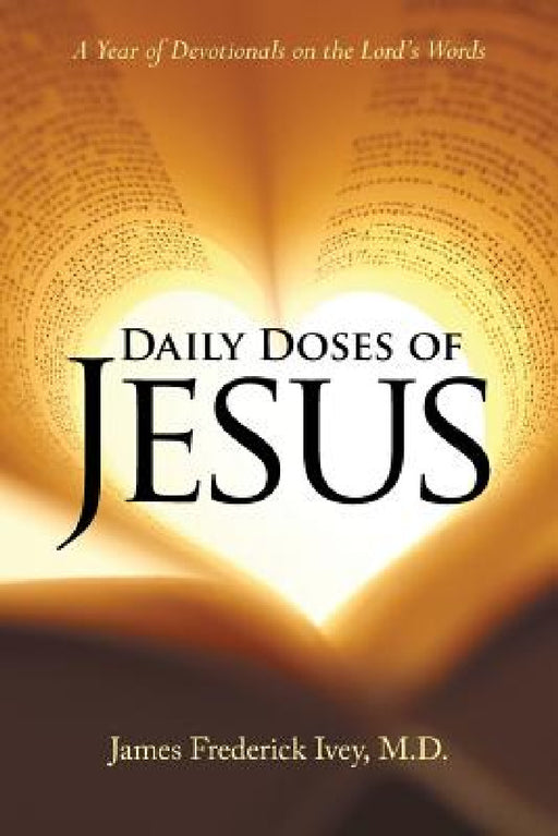 Daily Doses of Jesus: A Year of Devotionals on the Lord's Words by James Frederick Ivey