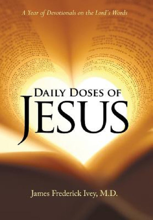 Daily Doses of Jesus: A Year of Devotionals on the Lord's Words by James Frederick Ivey