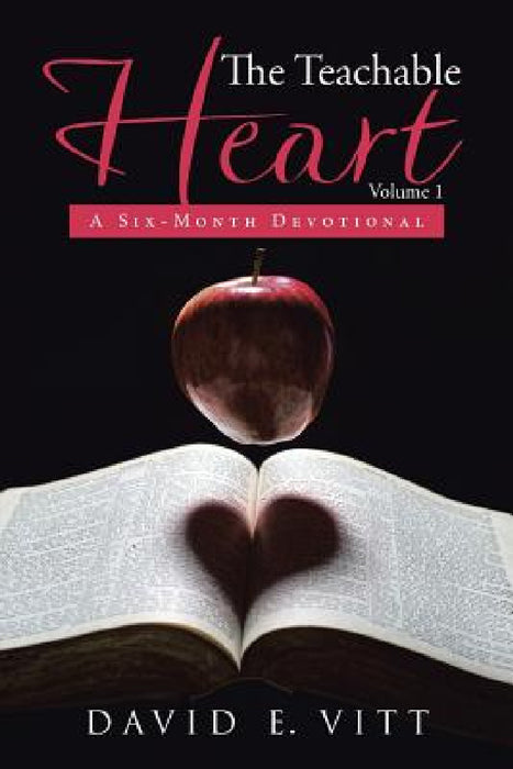 The Teachable Heart: A Six-Month Devotional by David E. Vitt