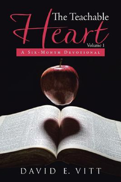 The Teachable Heart: A Six-Month Devotional by David E. Vitt