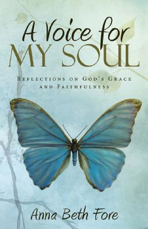 A Voice for My Soul: Reflections on God's Grace and Faithfulness by Anna Beth Fore