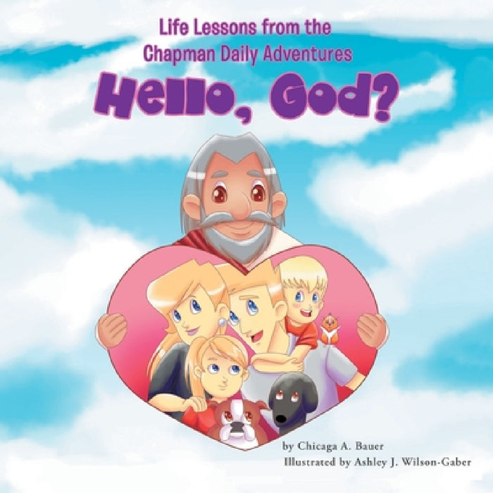Life Lessons from the Chapman Daily Adventures: Hello, God? by Chicaga a. Bauer, Ashley J. Wilson-Gaber