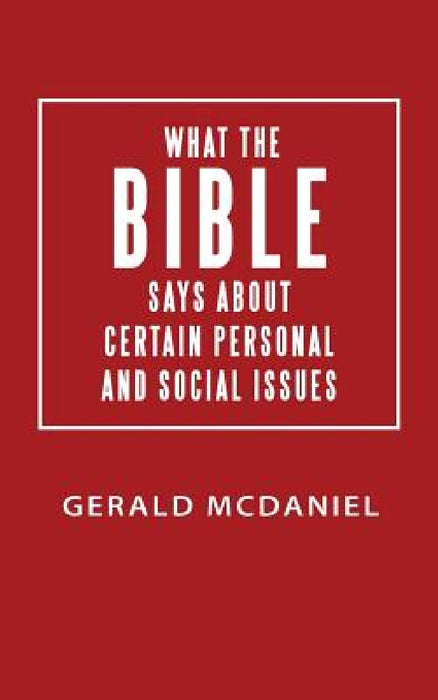 What the Bible says about Certain Personal and Social Issues by Gerald McDaniel