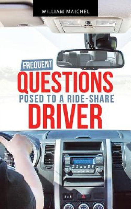 Frequent Questions Posed to a Ride-Share Driver by William Maichel