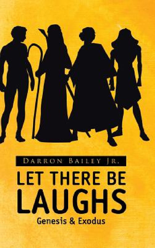 Let There Be Laughs: Genesis & Exodus by Jr. Bailey Darron