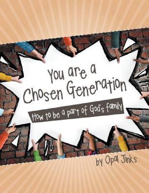 You are a Chosen Generation: How to be a part of God's family by Opal Jinks