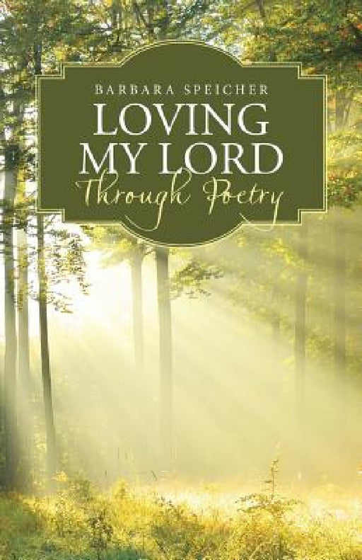 Loving My Lord Through Poetry by Barbara Speicher