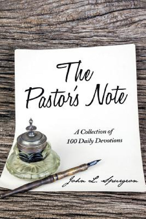 The Pastor's Note: A Collection of 100 Daily Devotions by John L. Spurgeon