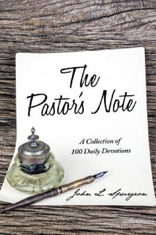 The Pastor's Note: A Collection of 100 Daily Devotions by John L. Spurgeon