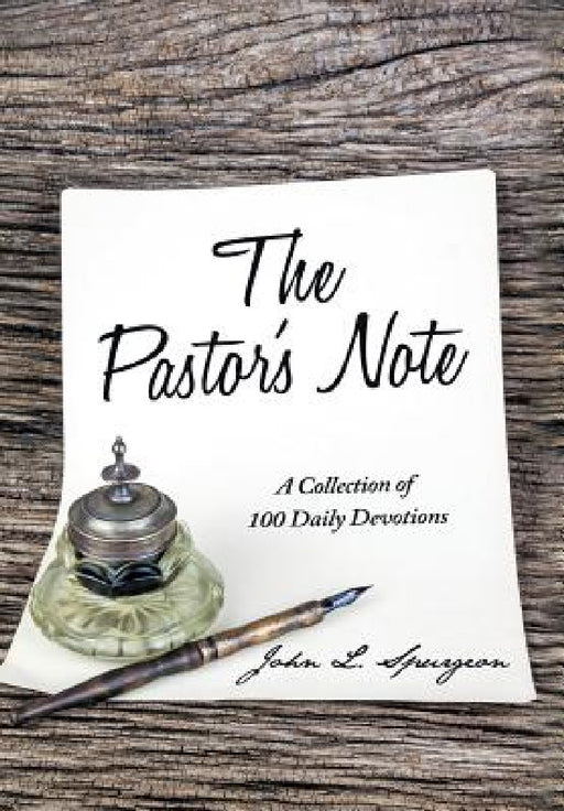 The Pastor's Note: A Collection of 100 Daily Devotions by John L. Spurgeon