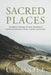 Sacred Places: The Biblical Theology of Place, Exploring Its Central Importance in God's Creation and Mission by C. J. Scott