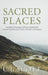 Sacred Places: The Biblical Theology of Place, Exploring Its Central Importance in God's Creation and Mission by C. J. Scott