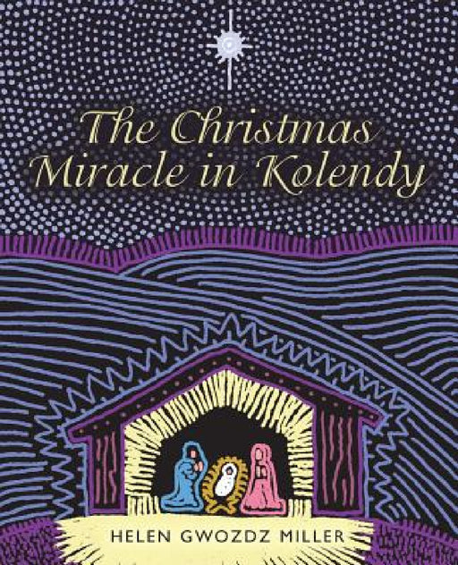 The Christmas Miracle in Kolendy by Helen Gwozdz Miller