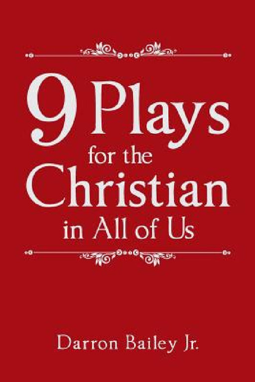 9 Plays for the Christian in All of Us by Jr. Bailey Darron