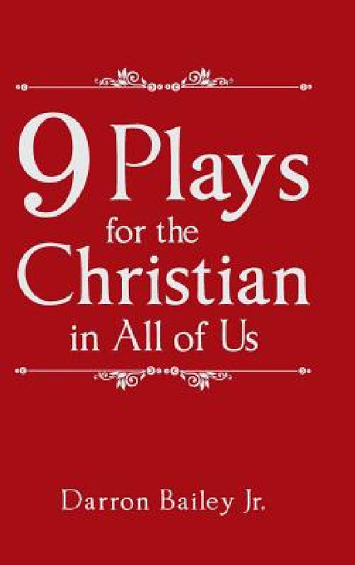 9 Plays for the Christian in All of Us by Jr. Bailey Darron