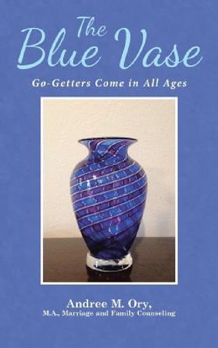 The Blue Vase: Go-Getters Come in All Ages by Andree Marie Ory