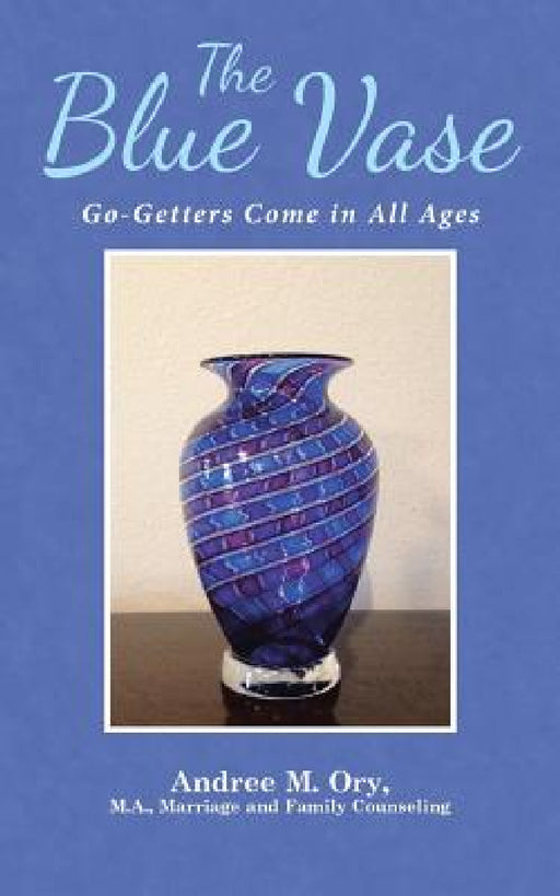 The Blue Vase: Go-Getters Come in All Ages by Andree Marie Ory