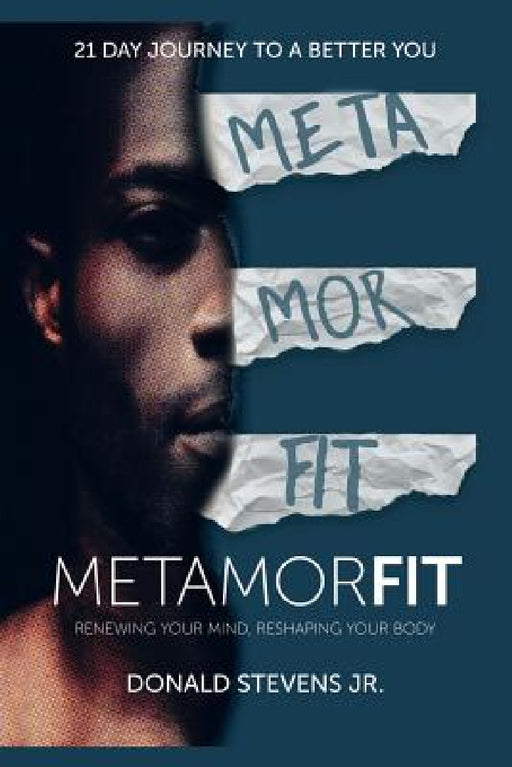 Metamorfit: Renewing Your Mind, Reshaping Your Body by Jr. Stevens Donald