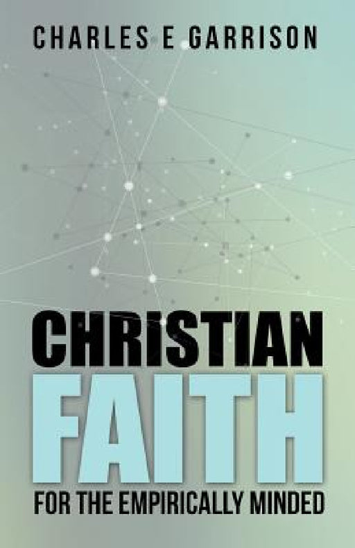 Christian Faith for the Empirically Minded by Charles E. Garrison