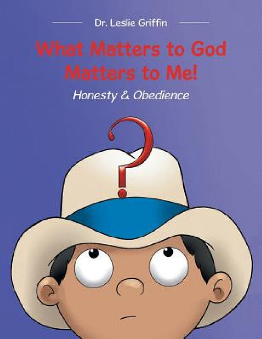 What Matters to God Matters to Me!: Honesty & Obedience by Leslie Griffin