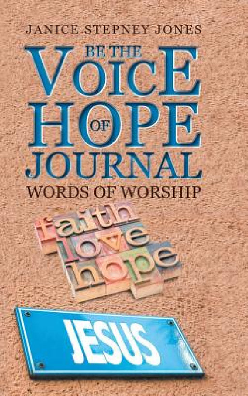 Be The Voice of Hope Journal: Words Of Worship by Janice Stepney Jones