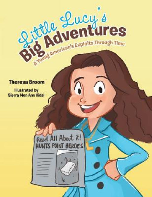 Little Lucy's Big Adventures: A Young American's Exploits Through Time by Theresa Broom