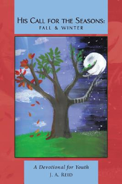 His Call for the Seasons: Fall & Winter: A Devotional for Youth by J. A. Reid
