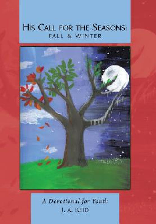 His Call for the Seasons: Fall & Winter: A Devotional for Youth by J. A. Reid