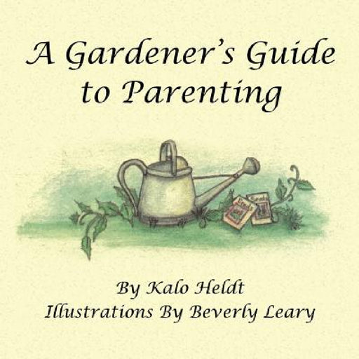 A Gardener's Guide to Parenting by Kalo Heldt