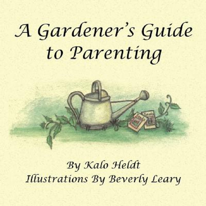 A Gardener's Guide to Parenting by Kalo Heldt