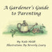 A Gardener's Guide to Parenting by Kalo Heldt
