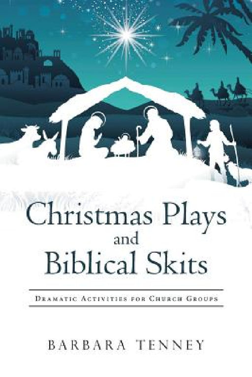 Christmas Plays and Biblical Skits: Dramatic Activities for Church Groups by Barbara Tenney
