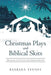 Christmas Plays and Biblical Skits: Dramatic Activities for Church Groups by Barbara Tenney