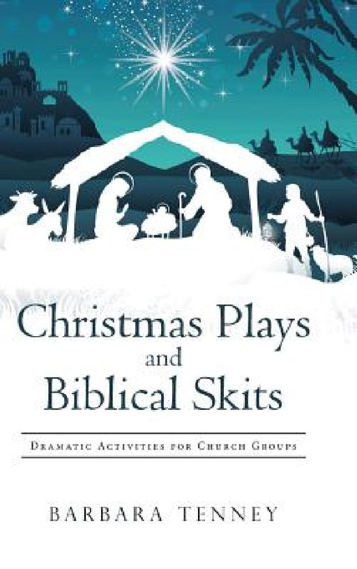 Christmas Plays and Biblical Skits: Dramatic Activities for Church Groups by Barbara Tenney