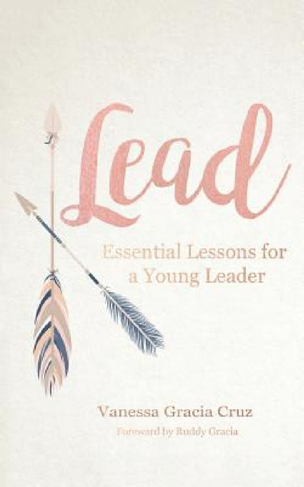 Lead: Essential Lessons for a Young Leader by Vanessa Gracia Cruz