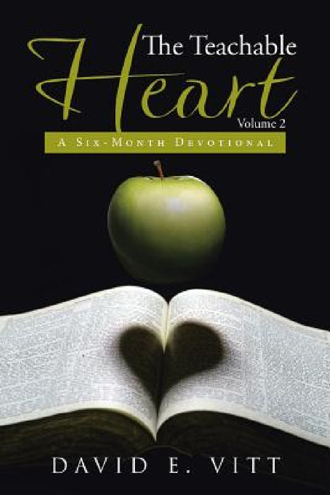 The Teachable Heart Volume 2: A Six-Month Devotional by David E. Vitt