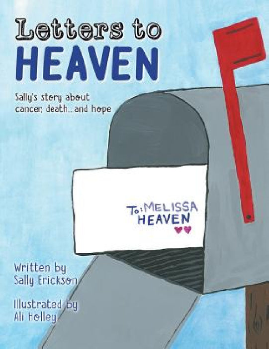 Letters to Heaven: Sally's story about cancer, death...and hope by Sally Erickson