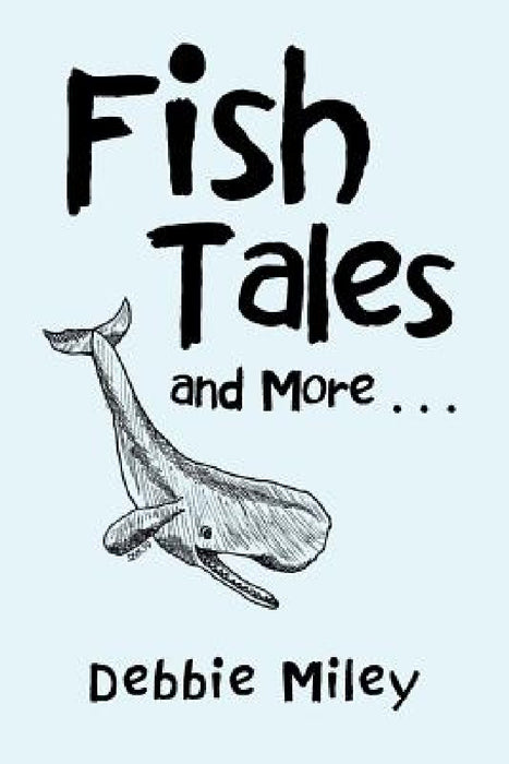 Fish Tales and More . . . by Debbie Miley